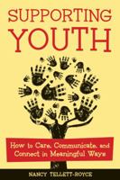 Supporting Youth: How to Care, Communicate, and Connect in Meaningful Ways 1574822535 Book Cover