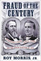 Fraud of the Century: Rutherford B. Hayes, Samuel Tilden, and the Stolen Election of 1876 0743255526 Book Cover