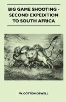 Big Game Shooting - Second Expedition To South Africa 1445524767 Book Cover