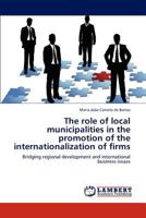 The Role of Local Municipalities in the Promotion of the Internationalization of Firms 384848966X Book Cover