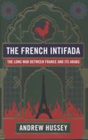 The French Intifada: The Long War Between France and Its Arabs 0865479216 Book Cover