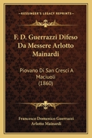 F. D. Guerrazzi Difeso Da Messere Arlotto Mainardi: Piovano Di San Cresci A Maciuoli (1860) 112061872X Book Cover