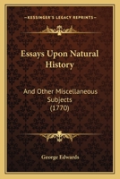 Essays Upon Natural History, and Other Miscellaneous Subjects 1147374716 Book Cover