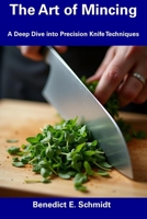 The Art of Mincing: A Deep Dive into Precision Knife Techniques B0DTHC13FV Book Cover