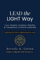 Lead The Light Way: A Guide to Leadership Rooted in Love, Integrity, Goodness, Humility, and Transparency B0FWRY2C2G Book Cover