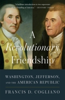 A Revolutionary Friendship: Washington, Jefferson, and the American Republic 0674304993 Book Cover