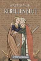 Rebellenblut: Historischer Roman 1508778264 Book Cover