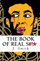 The Book of Real Shit: A Collection of Poetry and Life Thoughts 1530932416 Book Cover