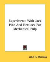 Experiments with Jack Pine and Hemlock for Mechanical Pulp 0548507244 Book Cover