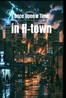 Once Upon a Time: in H-town B0H4WL6N18 Book Cover