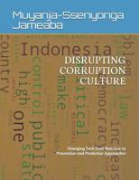 DISRUPTING CORRUPTION CULTURE: Changing Tack from Reactive to Preventive and Predictive Approaches 1091331642 Book Cover