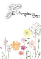 Familienplaner: 2020 I Wochenplaner I 4 Spalten I A5 I Einkaufsliste I To Do Liste I Kochplan I Ferien I Jahresübersichten I Geschenkidee Eltern, Oma, ... Erzieher I Motiv: Flowers (German Edition) 1695283376 Book Cover
