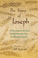 The Story of Joseph: A Fourteenth-Century Turkish Morality Play by Sheyyad Hamza 0815633572 Book Cover