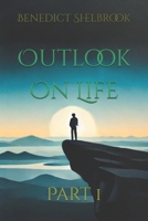Outlook On Life: Part 1 B09CHLZSLH Book Cover