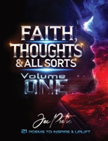 Faith, Thoughts & All Sorts: Volume One - 21 Poems To Inspire & Uplift 1836545185 Book Cover
