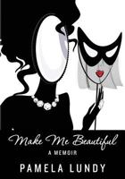 Make Me Beautiful - A Memoir 1523309113 Book Cover