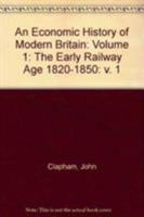 An Economic History of Modern Britain: The Early Railway Age 1820-1850 0521101077 Book Cover