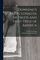 Downing's Encyclopaedia of Fruits and Fruit Trees of America 1016696752 Book Cover