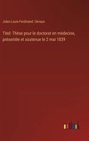 Titel: Thèse pour le doctorat en médecine, présentée et soutenue le 2 mai 1839 (French Edition) 3385079195 Book Cover