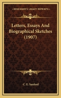 Letters, Essays, and Biographical Sketches 1022760270 Book Cover