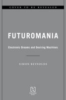 Futuromania: Electronic Dreams and Music Machines 0306833786 Book Cover