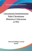 Lineamenta Institutionum Fidei Christianae Historico Criticarum (1795) 1166040054 Book Cover