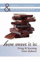 How Sweet It Is: Living & Learning From Diabetes 0615279058 Book Cover