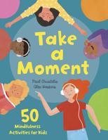 Take a Moment: 50 Mindfulness Activities for Kids B0CG8R36BP Book Cover