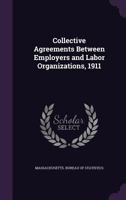 Collective Agreements Between Employers and Labor Organizations, 1911 1355918855 Book Cover
