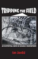 Tripping the field: an existential crisis of ungodly proportions 0991193199 Book Cover