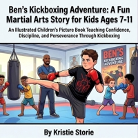 Ben's Kickboxing Adventure: A Fun Martial Arts Story for Kids Ages 7-11: An Illustrated Children's Picture Book Teaching Confidence, Discipline, and ... (Ben & Danny's Martial Arts Adventures) B0HCCTBLFM Book Cover