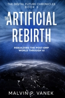 The Artificial Rebirth: Rebuilding the post-EMP world through AI (The Digital Future Chronicles) B0GRV7TF3V Book Cover