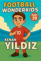 Football Wonderkids: Kenan Yildiz B0GJLCWTX1 Book Cover