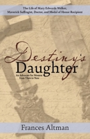 Destiny's Daughter: Highlighting the life of Mary Edwards Walker, Maverick Suffragist, Doctor, and Medal of Honor Recipient: An Advocate f 1627204237 Book Cover