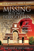 Missing But Not Forgotten: Men of the Thiepval Memorial - Somme 1526791889 Book Cover