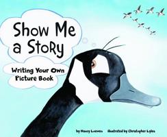 Show Me a Story: Writing Your Own Picture Book (Writer's Toolbox) 1404853421 Book Cover