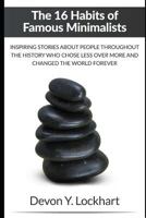 The 16 Habits of Famous Minimalists: Inspiring Stories About People Throughout History Who Chose Less over More and Changed the World Forever 1790389739 Book Cover