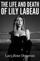 The Life and Death of Lily Labeau: An Adult Film Star's Story of Reclaiming Her Sovereignty 1592117961 Book Cover
