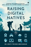 Raising Digital Natives: Sowing the seeds of digital well-being in a hyper-connected world B0DRZ76322 Book Cover