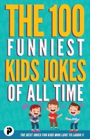 The 100 Funniest Kids Jokes of All Time 1777445175 Book Cover