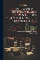 Philosophische Nosographie Oder Anwendung Der Analytischen Methode In Der Arzneikunde; Volume 1 1021779660 Book Cover