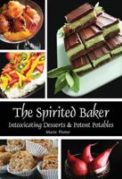 The Spirited Baker - Intoxicating Desserts & Potent Potables 0984604030 Book Cover