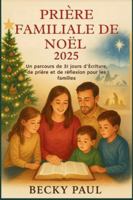 Prière Familiale de Noël 2025: Un parcours de 31 jours d'Écriture, de prière et de réflexion pour les familles B0G2LNQKBF Book Cover