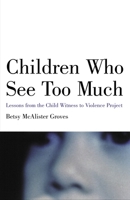 Children Who See Too Much: Lessons from the Child Witness to Violence Project 0807031399 Book Cover