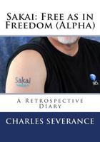 Sakai: Free as in Freedom (Alpha): A Retrospective Diary 1461166292 Book Cover