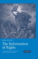 The Reformation of Rights: Law, Religion and Human Rights in Early Modern Calvinism 0521521610 Book Cover