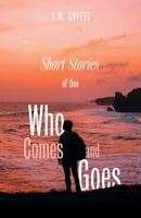 Short Stories of One Who Comes and Goes 1525588958 Book Cover