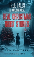 True Tales Of The Supernatural: Real Christmas Ghost Stories: Volume Five (Real Ghost Stories: True Supernatural Tales) 1917206070 Book Cover