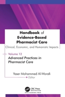 Handbook of Evidence-Based Pharmacist Care: Clinical, Economic, and Humanistic Impacts: Volume 12: Advanced Practices in Pharmacist Care 177964213X Book Cover