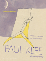 Paul Klee ALS Druckgraphiker: Zwischen Invention Und Reproduktion 342207306X Book Cover